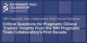 Critical Questions for Pragmatic Clinical Trialists: Insights From the NIH Pragmatic Trials Collaboratory’s First Decade