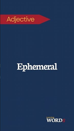 Ephemeral | Lasting for a very short time; fleeting
