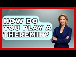 How Do You Play A Theremin? - Holy Harmonies