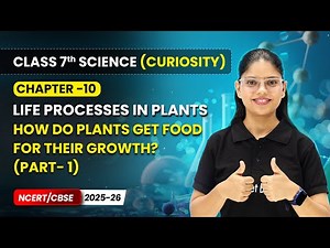 How Do Plants Get Food for their Growth? Part- 1 | Ch 10 | Class 7 Science Curiosity | CBSE 2025-26