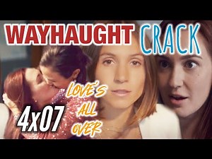 WAYHAUGHT CRACK 4x07 || LOVE’S ALL OVER