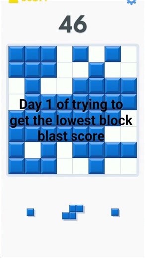 day 1 of getting the lowest block blast score