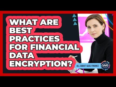 What Are Best Practices For Financial Data Encryption?