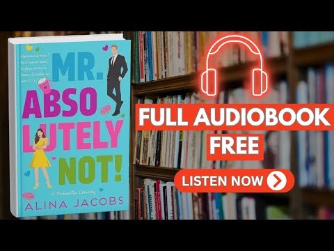 Mr. Absolutely Not!: A Romantic Comedy by Alina Jacobs [ Full Audiobook Free ]