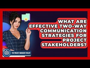 What Are Effective Two-way Communication Strategies For Project Stakeholders?