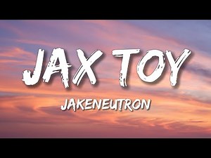 Jakeneutron - Jax Toy (Lyrics) ft. Michael Kovach & Amanda Hufford