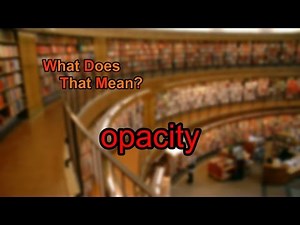 What does opacity mean?