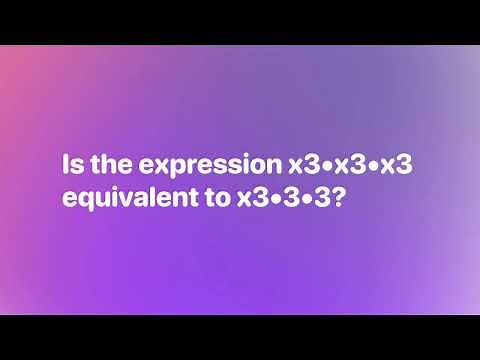 Is the expression x3•x3•x3 equivalent to x3•3•3? Why or why not? Explain your reasoning.