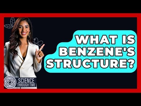 What Is Benzene's Structure? - Science Through Time