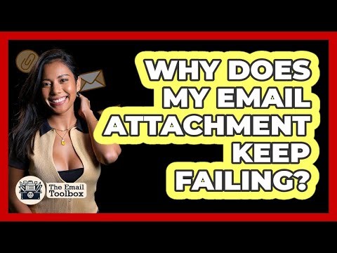 Why Does My Email Attachment Keep Failing?