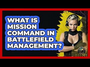 What Is Mission Command In Battlefield Management? - Tactical Warfare Experts