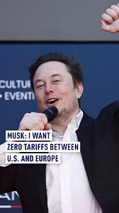 Musk: I want zero tariffs between U.S. and Europe