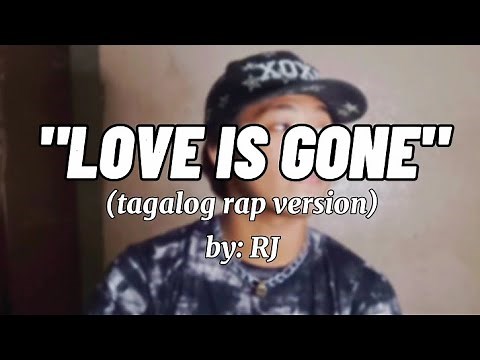 "LOVE IS GONE" (tagalog rap version) by: RJ