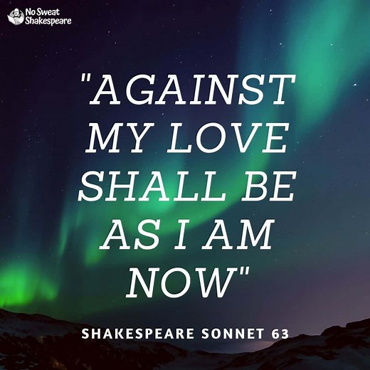 Shakespeare Sonnet 63: Against My Love Shall Be As I Am Now