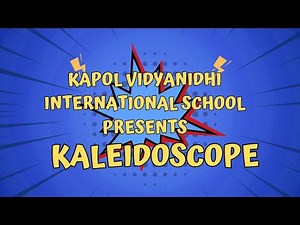 KAPOL VIDYANIDHI INTERNATIONAL SCHOOL PRESENTS KALEIDOSCOPE