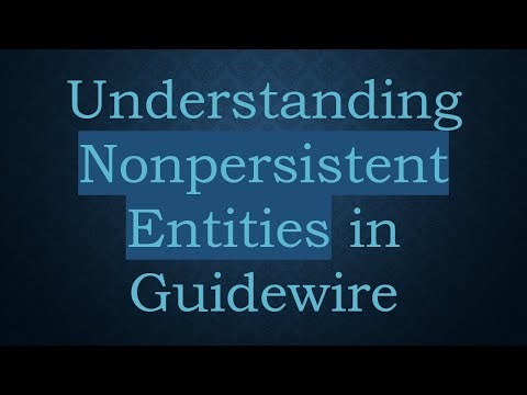 Understanding Nonpersistent Entities in Guidewire