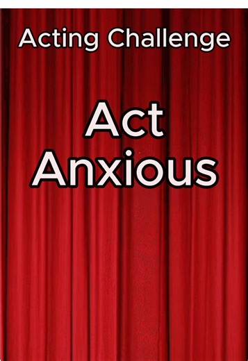 Acting Through Anxious Emotions: A Monologue Challenge