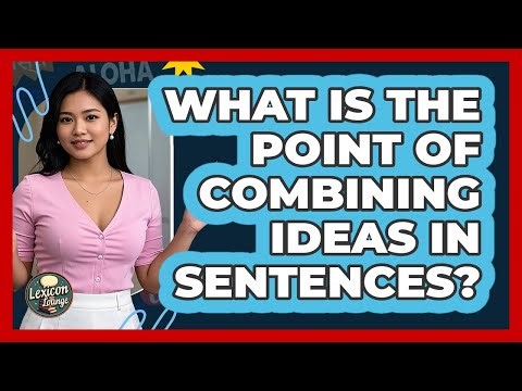 What Is The Point Of Combining Ideas In Sentences?