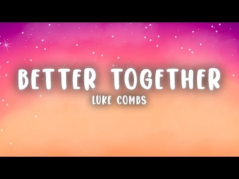 Luke Combs - Better Together