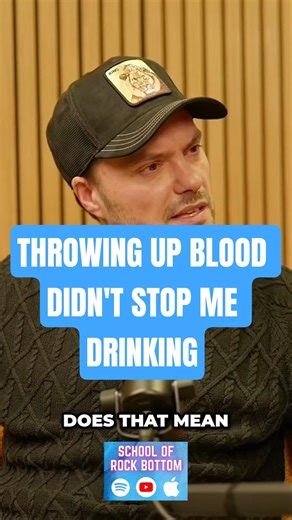 THROWING UP BLOOD DIDN'T STOP ME DRINKING