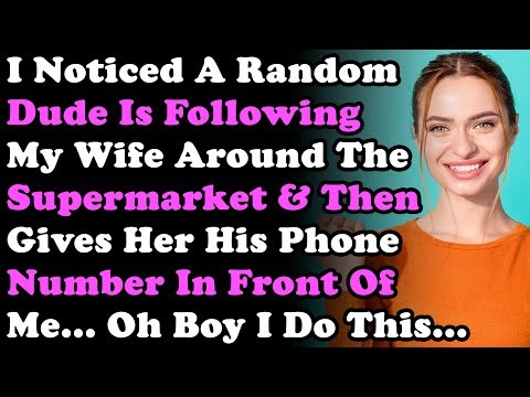 I Noticed a Random Dude Is Following Wife Around The Supermarket & Then Gives Her His Phone Number