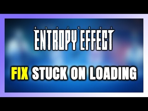 How to FIX BlazBlue Entropy Effect Stuck on Loading Screen / Not Loading