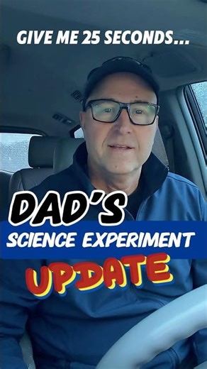 Dad’s Science Experiment UPDATE 🤓
