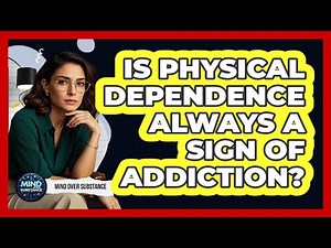 Is Physical Dependence Always A Sign Of Addiction?