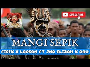 Mangi Sepik | Fisix x Lapson ft Jnr Elizah x Abu | PNG music 2023 🇵🇬🎵🔥