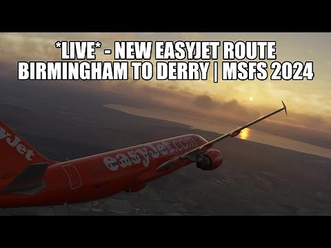 🔴 LIVE: New Easyjet Route - A320 Real Ops Flight Birmingham to Derry | MSFS 2024