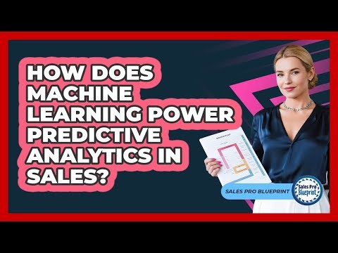 How Does Machine Learning Power Predictive Analytics In Sales? - Sales Pro Blueprint