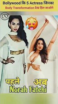 Top 3 Bollywood Actresses Underwent Body Transformations And Started Looking Absolutely Hot | Norah