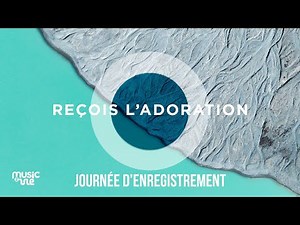 Reçois l'adoration - Journée d'enregistrement (29/12/24)