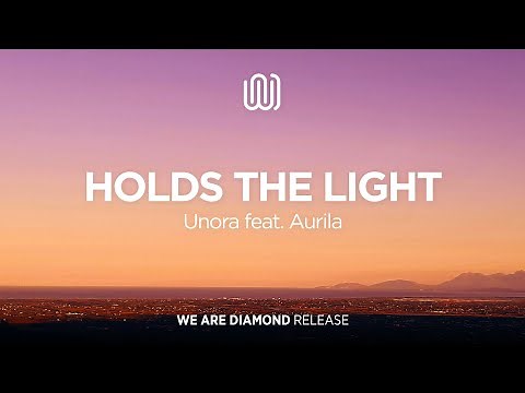Unora - Holds the Light (feat. Aurila)