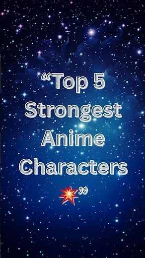 TOP 5 STRONGEST ANIME CHARACTER