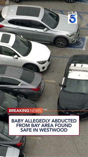 Baby allegedly abducted from Bay Area found safe in Westwood