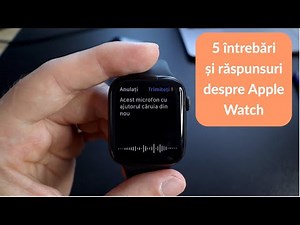 5 întrebări și răspunsuri despre Apple Watch