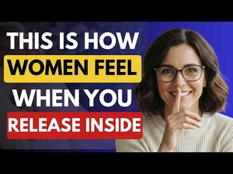 This Is How Women Feel When You Release Inside Them | Love Psychology