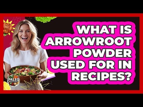 What Is Arrowroot Powder Used For In Recipes?