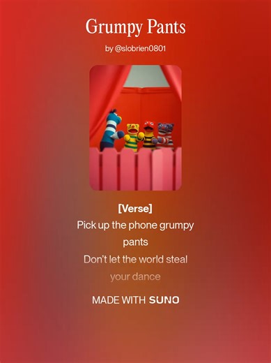 Grumpy Pants I hope you enjoy the music, i put my heart and soul into each and every song. feel free to like, comment, or just let it play and enjoy. I do use tools, including AI in my music making process. However, I edit every aspect of the music, from lyrics, vocals, instruments, pacing, prompts, and more numerous times until it is perfect.