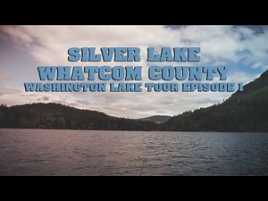 Silver Lake Whatcom County - Washington Lake Tour Episode 1