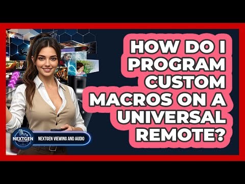 How Do I Program Custom Macros On A Universal Remote? - NextGen Viewing and Audio