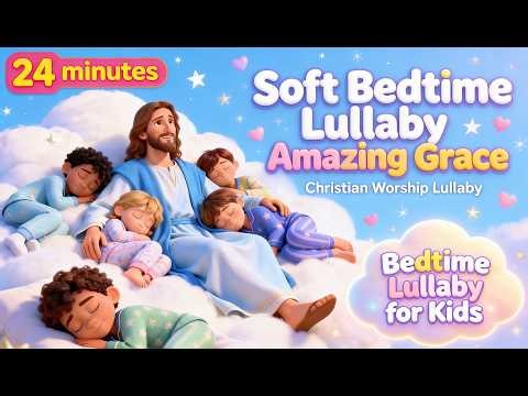 Soft Bedtime Lullaby Amazing Grace | Christian Worship Lullaby| Jesus Song Lullaby #lullaby
