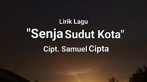 Lirik Lagu Senja Sudut Kota - Samuel Cipta, Kan Kupelajari Tempat-Tempat yang Indah Tuk Pergi Nanti - Tribunmanado.co.id