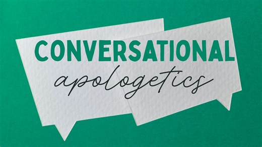 Conversational Apologetics | What is Apologetics