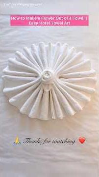 Transform Any Towel into a Beautiful Flower in Minutes #mrgariya