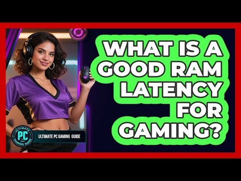 What Is A Good RAM Latency For Gaming?