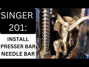 SINGER 201 INSTALL PRESSER BAR, NEEDLE BAR