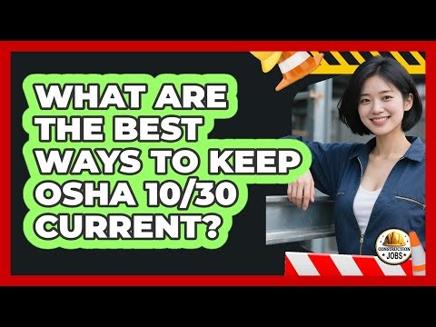 What Are The Best Ways To Keep OSHA 10/30 Current? - Construction Jobs