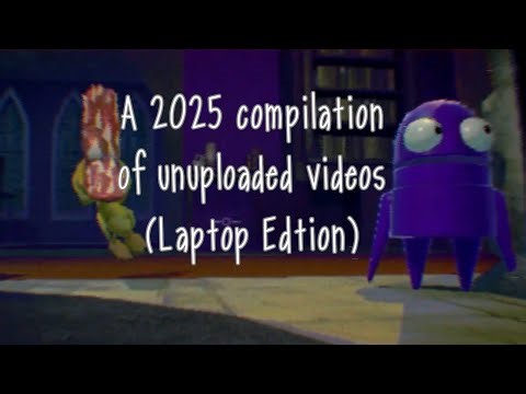 A compilation of unuploaded videos (2025 & Laptop Edition)